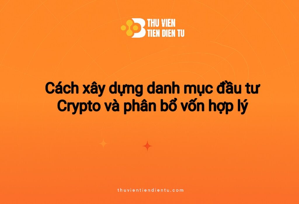 Hình minh hoạ tiêu đề bài viết “Cách xây dựng danh mục đầu tư Crypto và phân bổ vốn hợp lý” với nền cam, logo Thư Viện Tiền Điện Tử và thiết kế tối giản, hiện đại.