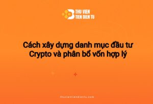 Hình minh hoạ tiêu đề bài viết “Cách xây dựng danh mục đầu tư Crypto và phân bổ vốn hợp lý” với nền cam, logo Thư Viện Tiền Điện Tử và thiết kế tối giản, hiện đại.