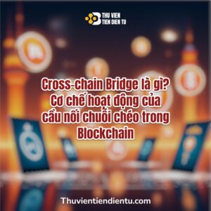 Hình minh họa về Cross-chain Bridge – cầu nối chuỗi chéo trong Blockchain, giúp chuyển tài sản giữa các mạng lưới khác nhau, có logo Thư Viện Tiền Điện Tử trên nền ánh sáng công nghệ