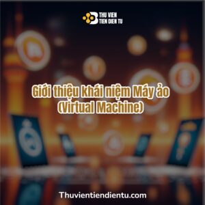 Hình minh họa bài viết giới thiệu khái niệm Máy ảo (Virtual Machine), giải thích cách hoạt động của công nghệ ảo hóa trong điện toán, có logo Thư Viện Tiền Điện Tử trên nền ánh sáng công nghệ
