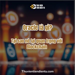 Oracle là gì trong blockchain – cầu nối giữa hợp đồng thông minh và dữ liệu ngoài chuỗi, giúp blockchain hoạt động linh hoạt hơn