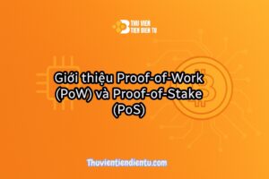 Giới thiệu Proof-of-Work (PoW) và Proof-of-Stake (PoS) - Thư viện Tiền điện tử.