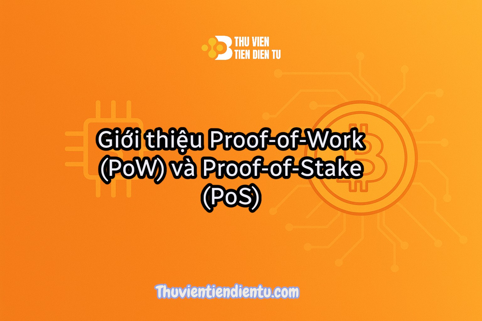 Giới thiệu Proof-of-Work (PoW) và Proof-of-Stake (PoS) - Thư viện Tiền điện tử.