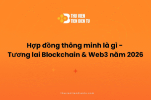 Hình minh họa bài viết về hợp đồng thông minh và xu hướng phát triển Blockchain, Web3 năm 2026 trên nền cam, logo Thư Viện Tiền Điện Tử