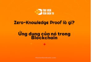 Hình minh họa bài viết giải thích Zero-Knowledge Proof là gì và cách công nghệ này được ứng dụng để tăng cường bảo mật trong Blockchain, có logo Thư Viện Tiền Điện Tử trên nền cam.