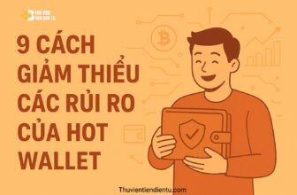 9 cách giảm thiểu các rủi ro của Ví nóng (Hot Wallet)