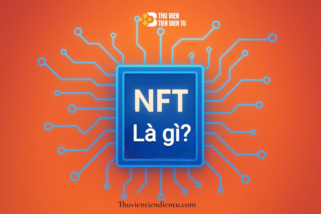 NFT là gì? Ứng dụng của NFT ngoài nghệ thuật. Thuvientiendientu.com
