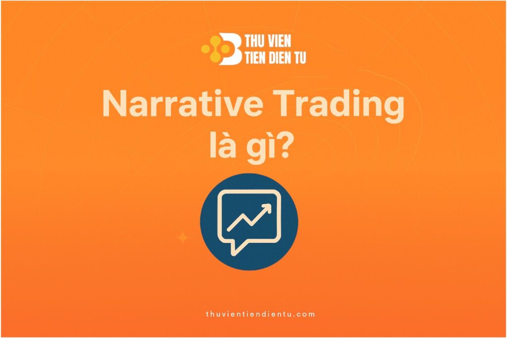Narrative Trading là gì? Hướng dẫn trade theo xu hướng thị trường crypto