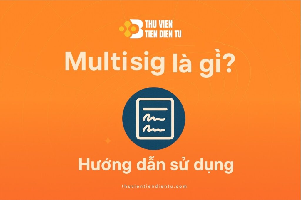 Multisig là gì? Hướng dẫn sử dụng Multisig cho người mới