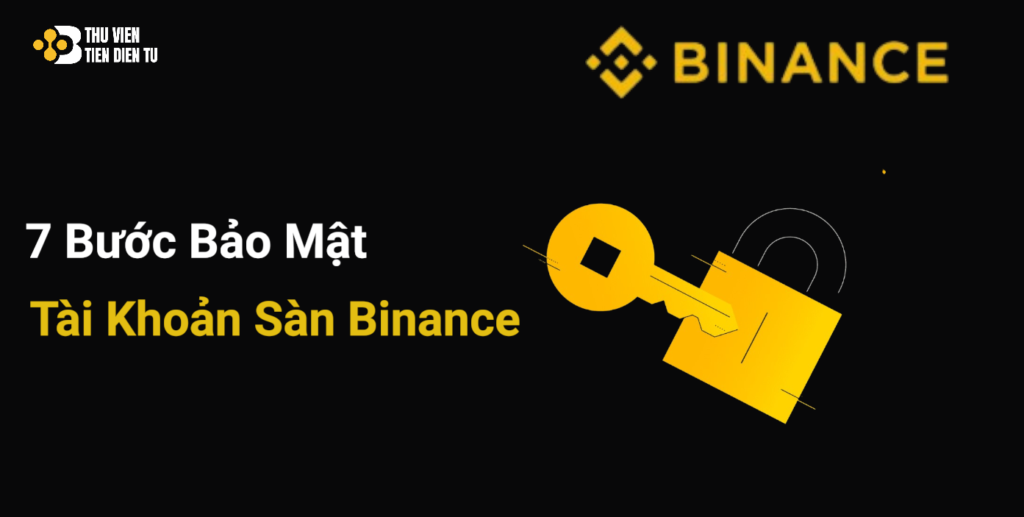 Hướng Dẫn Chi Tiết Cách Bảo Mật Tài Khoản Binance Qua 7 Bước