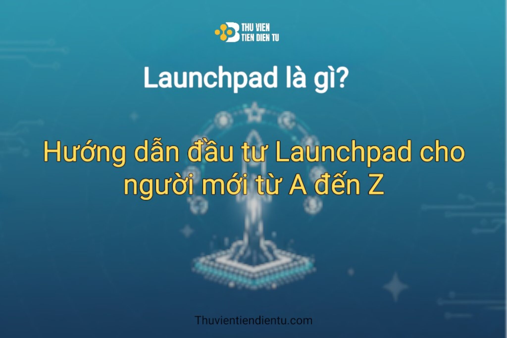 Launchpag Launchpad là gì? Hướng dẫn đầu tư Launchpad cho người mới từ A đến Z