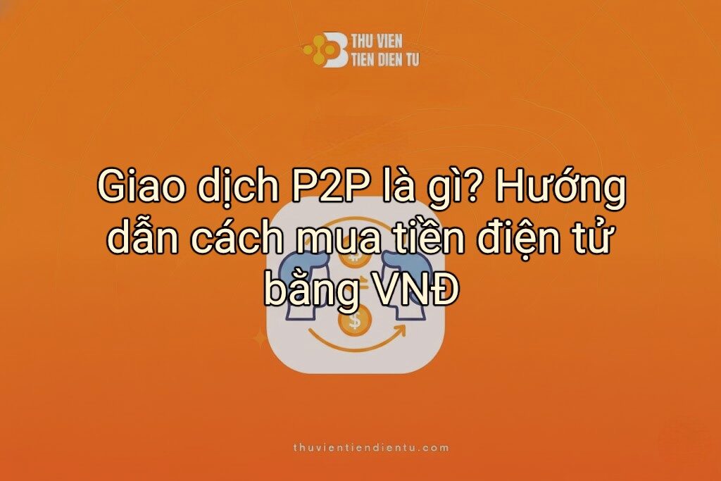 Bài viết hướng dẫn giao dịch p2p