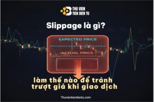 Slippage là gì? (Trượt giá) và làm thế nào để tránh trượt giá khi giao dịch