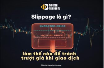Slippage là gì? (Trượt giá) và làm thế nào để tránh trượt giá khi giao dịch