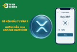 Hướng dẫn chi tiết cách mua XRP an toàn và nhanh chóng