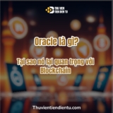 Oracle là gì? Tại sao nó lại quan trọng với Blockchain?