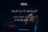 Quản lý Rủi ro là gì? (Risk Management) và kiểm soát tâm lý trong giao dịch