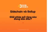 Sidechain và Rollup: Giải pháp mở rộng(Scalability) nào đang dẫn đầu?