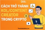 Cách trở thành KOL/Content Creator trong Crypto: Hướng dẫn cho người mới bắt đầu