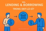 Lending & Borrowing (vay và cho vay) trong DeFi là gì? Hướng dẫn vay và cho vay với người mới