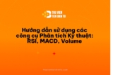 Hướng dẫn sử dụng các công cụ Phân tích Kỹ thuật: RSI, MACD, Volume
