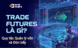 Trade Futures là gì? (Giao dịch Hợp đồng tương lai) Quy tắc Quản lý vốn – Đòn bẩy cho người mới