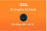 Ví Crypto bị hack, cần phải làm gì? Hướng dẫn xử lý nhanh và an toàn